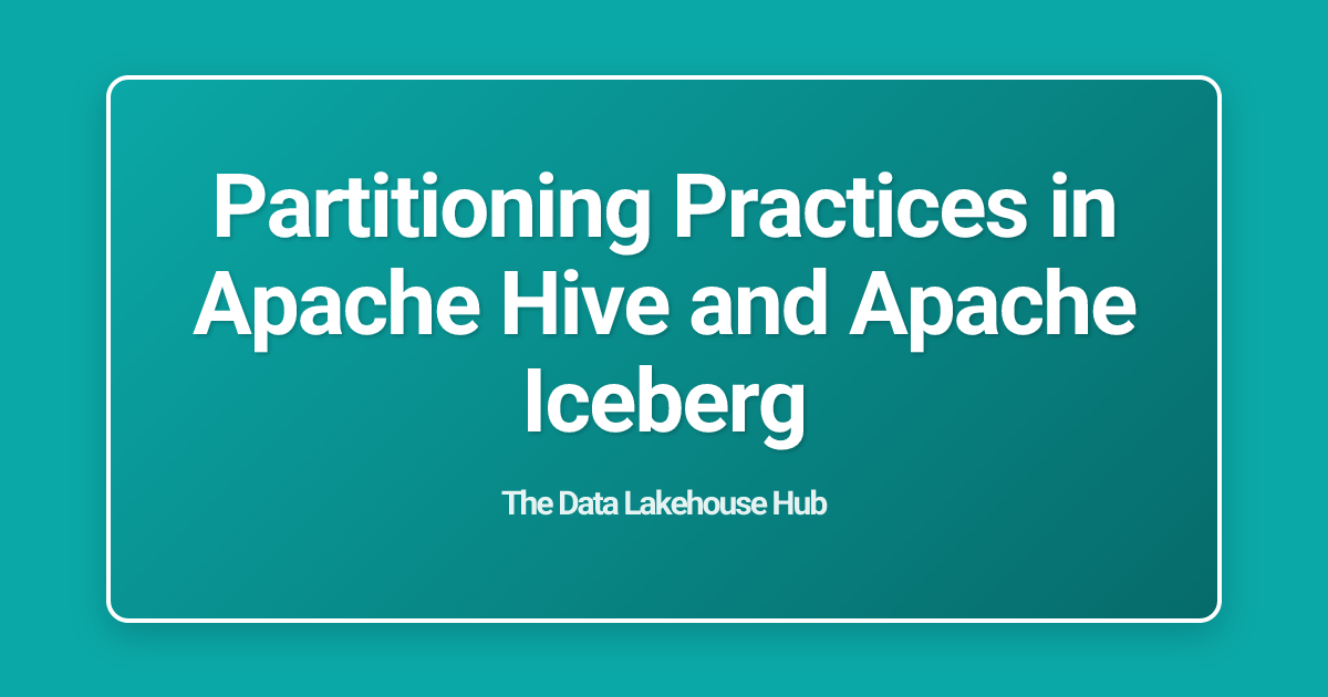 Partitioning Practices in Apache Hive and Apache Iceberg
