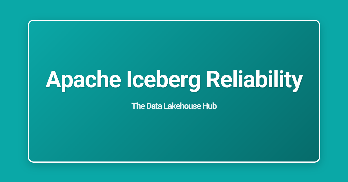 Apache Iceberg Reliability