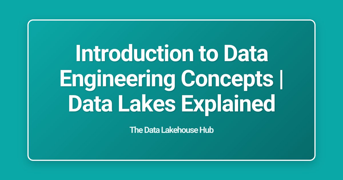 Introduction to Data Engineering Concepts | Data Lakes Explained